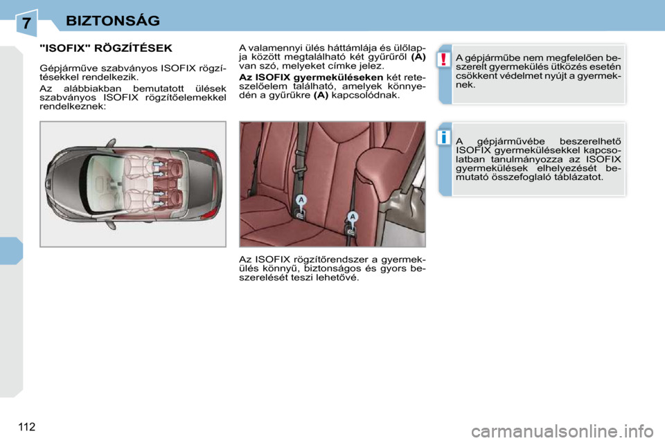 Peugeot 308 CC 2009.5  Kezelési útmutató (in Hungarian) 7
!
i
�1�1�2
BIZTONSÁG
� �A� �g�é�p�j�á�r�mC�b�e� �n�e�m� �m�e�g�f�e�l�e�l5�e�n� �b�e�- 
�s�z�e�r�e�l�t� �g�y�e�r�m�e�k�ü�l�é�s� �ü�t�k�ö�z�é�s� �e�s�e�t�é�n� 
�c�s�ö�k�k�e�n�t� �v�é�d�e�