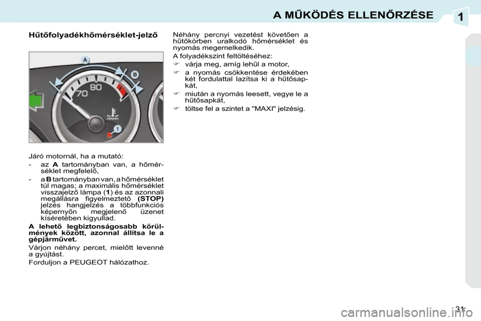 Peugeot 308 CC 2009.5  Kezelési útmutató (in Hungarian) 1
31
�A� �MB�K�Ö�D�É�S� �E�L�L�E�N4�R�Z�É�S�E
� � � � � � � � � � �HC�t5�f�o�l�y�a�d�é�k�h5�m�é�r�s�é�k�l�e�t�-�j�e�l�z5�  
� �J�á�r�ó� �m�o�t�o�r�n�á�l�,� �h�a� �a� �m�u�t�a�t�ó�:�  
