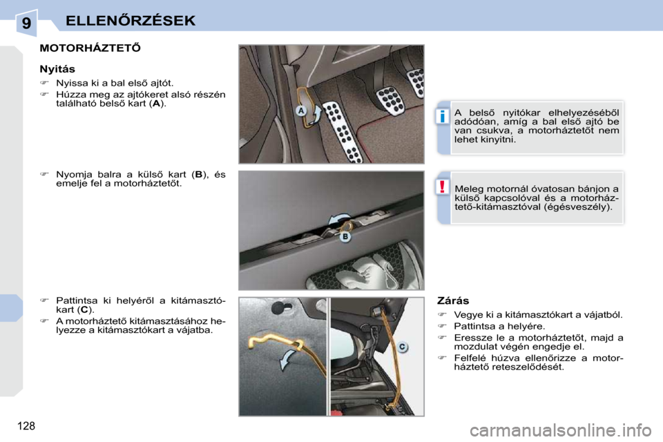 Peugeot 308 CC 2009.5  Kezelési útmutató (in Hungarian) 9
i
!
128
�E�L�L�E�N4�R�Z�É�S�E�K
� � � � � � � �M�O�T�O�R�H�Á�Z�T�E�T4� 
  
� � �  �N�y�o�m�j�a�  �b�a�l�r�a�  �a�  �k�ü�l�s5�  �k�a�r�t�  �(�  �B ),  és 
�e�m�e�l�j�e� �f�e�l� �a� �m�o�t�o