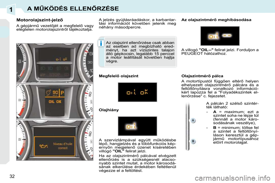 Peugeot 308 CC 2009.5  Kezelési útmutató (in Hungarian) 1
i
32
�A� �MB�K�Ö�D�É�S� �E�L�L�E�N4�R�Z�É�S�E
� �A�z� �o�l�a�j�s�z�i�n�t� �e�l�l�e�n5�r�z�é�s�e� �c�s�a�k� �a�b�b�a�n�  
�a�z�  �e�s�e�t�b�e�n�  �a�d�  �m�e�g�b�í�z�h�a�t�ó�  �e�r�e�d�-
�m�