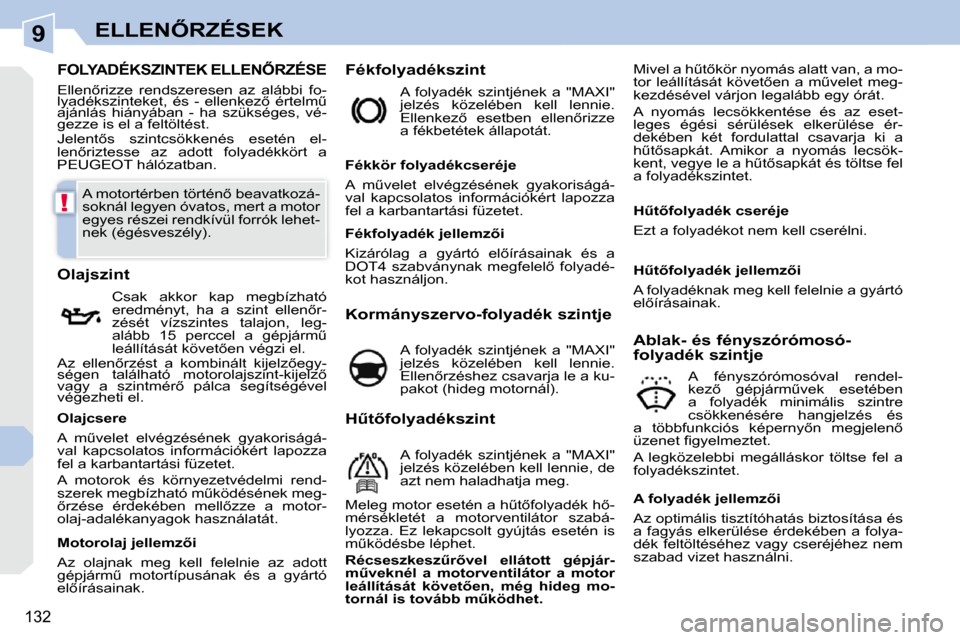 Peugeot 308 CC 2009.5  Kezelési útmutató (in Hungarian) 9
!
132
�E�L�L�E�N4�R�Z�É�S�E�K
� � � � � � � � � � � � � � � � � � � � � � � � � � � �F�O�L�Y�A�D�É�K�S�Z�I�N�T�E�K� �E�L�L�E�N4�R�Z�É�S�E� 
 Elle�n5�r�i�z�z�e�  �r�e�n�d�s�z�e�r�e�s�e�n�  �a�z
