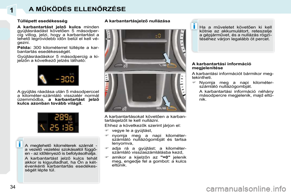 Peugeot 308 CC 2009.5  Kezelési útmutató (in Hungarian) 1
i
i
�3�4
�A� �MB�K�Ö�D�É�S� �E�L�L�E�N4�R�Z�É�S�E
� �H�a�  �a�  �mC�v�e�l�e�t�e�t�  �k�ö�v�e�t5�e�n�  �k�i�  �k�e�l�l�  
�k�ö�t�n�i�e�  �a�z�  �a�k�k�u�m�u�l�á�t�o�r�t�,�  �r�e�t�e�s�z�e�l