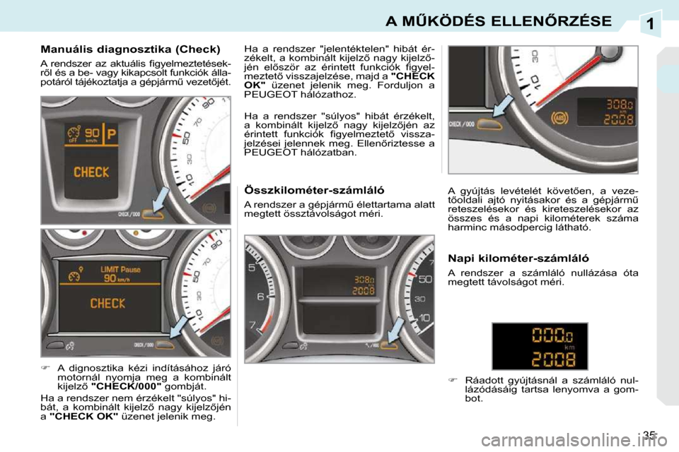 Peugeot 308 CC 2009.5  Kezelési útmutató (in Hungarian) 1
35
�A� �MB�K�Ö�D�É�S� �E�L�L�E�N4�R�Z�É�S�E
� � � � � � � � � � �M�a�n�u�á�l�i�s� �d�i�a�g�n�o�s�z�t�i�k�a� �(�C�h�e�c�k�)�  
� �A�  �r�e�n�d�s�z�e�r�  �a�z�  �a�k�t�u�á�l�i�s�  �ﬁ� �g�y�e�