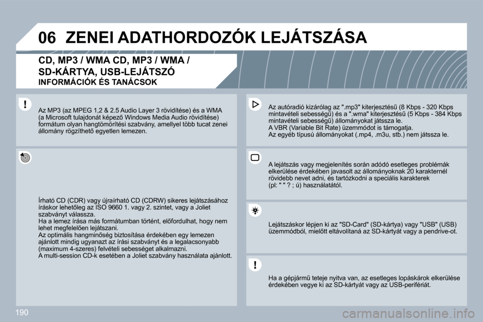 Peugeot 308 CC 2009.5  Kezelési útmutató (in Hungarian) 190
�0�6�Z�E�N�E�I� �A�D�A�T�H�O�R�D�O�Z�Ó�K� �L�E�J�Á�T�S�Z�Á�S�A� 
� � �C�D�,� �M�P�3� �/� �W�M�A� �C�D�,� �M�P�3� �/� �W�M�A� �/� 
�S�D�-�K�Á�R�T�Y�A�,� �U�S�B�-�L�E�J�Á�T�S�Z�Ó� � 
�I�N�F�O�