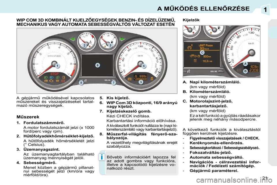 Peugeot 308 CC 2009.5  Kezelési útmutató (in Hungarian) 1
i
21
�A� �MB�K�Ö�D�É�S� �E�L�L�E�N4�R�Z�É�S�E
� � � � � � � � � � � � � �W�I�P� �C�O�M� �3�D� �K�O�M�B�I�N�Á�L�T� �K�I�J�E�L�Z4�E�G�Y�S�É�G�E�K� �B�E�N�Z�I�N�-� �É�S� �D�Í�Z�E�L�Ü�Z�E�MB