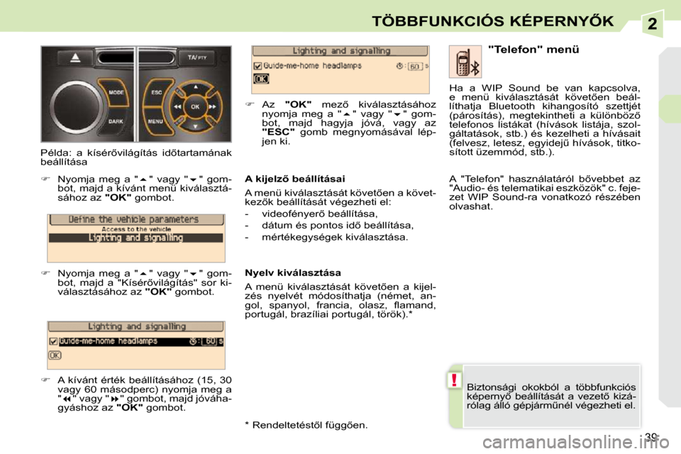 Peugeot 308 CC 2009.5  Kezelési útmutató (in Hungarian) 2
!
39
�T�Ö�B�B�F�U�N�K�C�I�Ó�S� �K�É�P�E�R�N�Y4�K
 Biztonsági  okokból  a  többfunkciós  
�k�é�p�e�r�n�y5�  �b�e�á�l�l�í�t�á�s�á�t�  �a�  �v�e�z�e�t5�  �k�i�z�á�-
�r�ó�l�a�g� �á�l�l