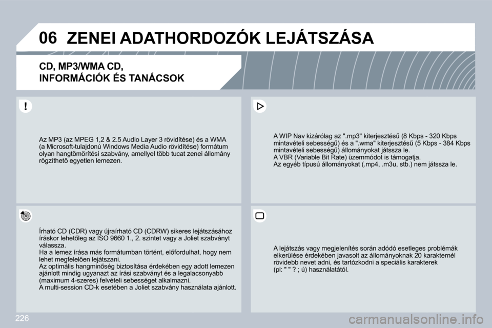 Peugeot 308 CC 2009.5  Kezelési útmutató (in Hungarian) 226
�0�6� � � � � �Z�E�N�E�I� �A�D�A�T�H�O�R�D�O�Z�Ó�K� �L�E�J�Á�T�S�Z�Á�S�A� 
� � �C�D�,� �M�P�3�/�W�M�A� �C�D�,� � 
�I�N�F�O�R�M�Á�C�I�Ó�K� �É�S� �T�A�N�Á�C�S�O�K� 
� �Í�r�h�a�t�ó� �C�D� �(