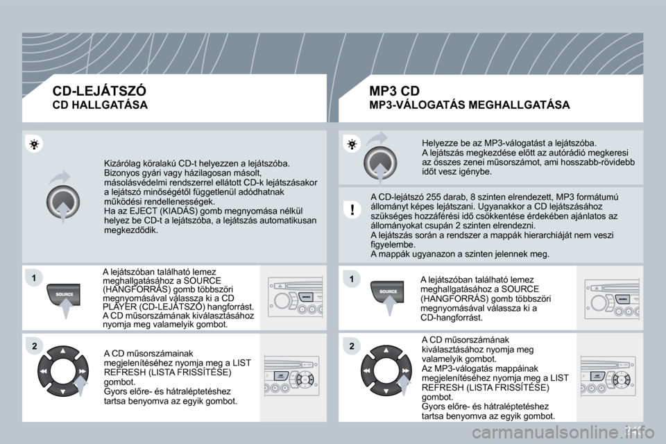 Peugeot 308 CC 2009.5  Kezelési útmutató (in Hungarian) 243
�1�1
�2�2
�1�1
�2�2
� �K�i�z�á�r�ó�l�a�g� �k�ö�r�a�l�a�k�ú� �C�D�-�t� �h�e�l�y�e�z�z�e�n� �a� �l�e�j�á�t�s�z�ó�b�a�.� � �B�i�z�o�n�y�o�s� �g�y�á�r�i� �v�a�g�y� �h�á�z�i�l�a�g�o�s�a�n� �m�