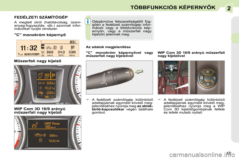 Peugeot 308 CC 2009.5  Kezelési útmutató (in Hungarian) 2
i
45
�T�Ö�B�B�F�U�N�K�C�I�Ó�S� �K�É�P�E�R�N�Y4�K
� � �"�C�"� �m�o�n�o�k�r�ó�m� �k�é�p�e�r�n�y5� �   
�"�C�"�  �m�o�n�o�k�r�ó�m�  �k�é�p�e�r�n�y5�v�e�l�  �v�a�g�y�  
�mC�s�z�e�r�f�a�l�i� �