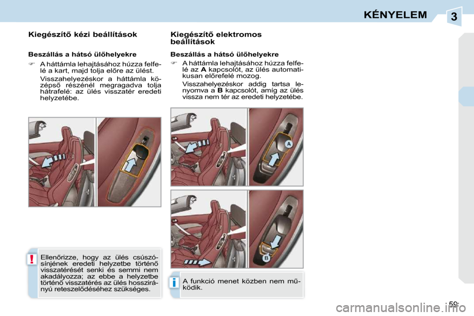 Peugeot 308 CC 2009.5  Kezelési útmutató (in Hungarian) 3
!
i
�5�9
KÉNYELEM
� � � � � � �K�i�e�g�é�s�z�í�t5� �k�é�z�i� �b�e�á�l�l�í�t�á�s�o�k�  � � �K�i�e�g�é�s�z�í�t5� �e�l�e�k�t�r�o�m�o�s� �b�e�á�l�l�í�t�á�s�o�k�  
� � �B�e�s�z�á�l�l�á�s�