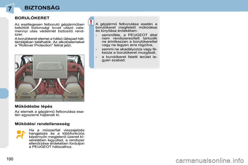 Peugeot 308 CC 2009.5  Kezelési útmutató (in Hungarian) 7
!
100
BIZTONSÁG
� � � � � � � �B�O�R�U�L�Ó�K�E�R�E�T� 
� �A�z�  �e�s�e�t�l�e�g�e�s�e�n�  �f�e�l�b�o�r�u�l�ó�  �g�é�p�j�á�r�mC�b�e�n�  
�b�e�k�ö�t�ö�t�t�  �b�i�z�t�o�n�s�á�g�i�  �ö�v�v�e�l�