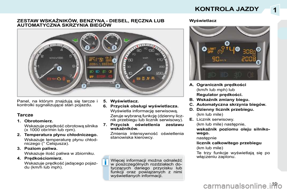 Peugeot 308 CC 2009.5  Instrukcja Obsługi (in Polish) 1
i
19
KONTROLA JAZDY
� � � � � � � � � � � � � �Z�E�S�T�A�W� �W�S�K�AD�N�I�K�Ó�W�,� �B�E�N�Z�Y�N�A� �-� �D�I�E�S�E�L�,� �R&�C�Z�N�A� �L�U�B� �A�U�T�O�M�A�T�Y�C�Z�N�A� �S�K�R�Z�Y�N�I�A� �B�I�E�G�Ó