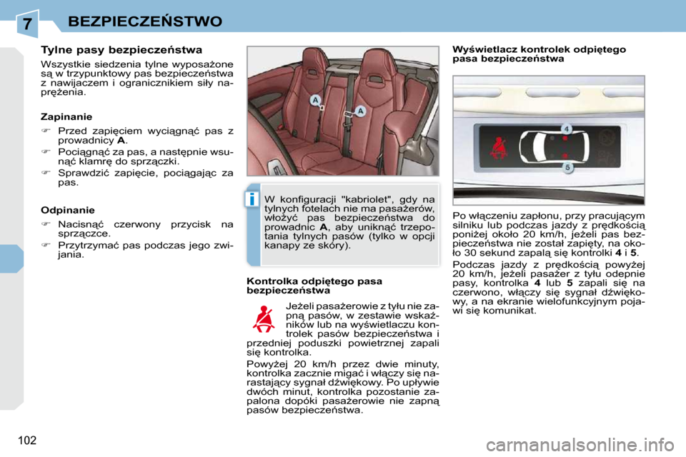 Peugeot 308 CC 2009.5  Instrukcja Obsługi (in Polish) 7
i
�1�0�2
�B�E�Z�P�I�E�C�Z�E0�S�T�W�O
� � �T�y�l�n�e� �p�a�s�y� �b�e�z�p�i�e�c�z�e1�s�t�w�a�  
� �W�s�z�y�s�t�k�i�e�  �s�i�e�d�z�e�n�i�a�  �t�y�l�n�e�  �w�y�p�o�s�aG�o�n�e�  
�s"� �w� �t�r�z�y�p�