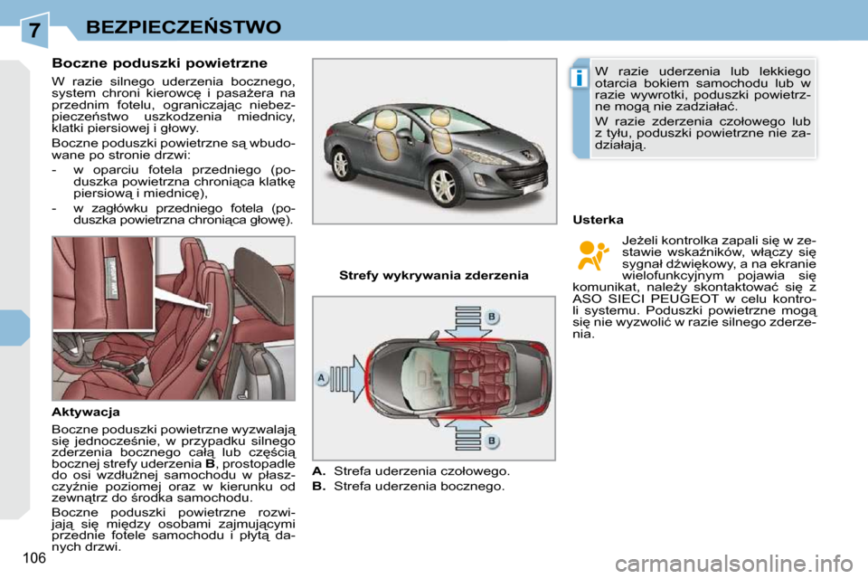 Peugeot 308 CC 2009.5  Instrukcja Obsługi (in Polish) 7
i
106
�B�E�Z�P�I�E�C�Z�E0�S�T�W�O
� � � � � � �B�o�c�z�n�e� �p�o�d�u�s�z�k�i� �p�o�w�i�e�t�r�z�n�e�  
� �W�  �r�a�z�i�e�  �s�i�l�n�e�g�o�  �u�d�e�r�z�e�n�i�a�  �b�o�c�z�n�e�g�o�,�  
�s�y�s�t�e�m�  