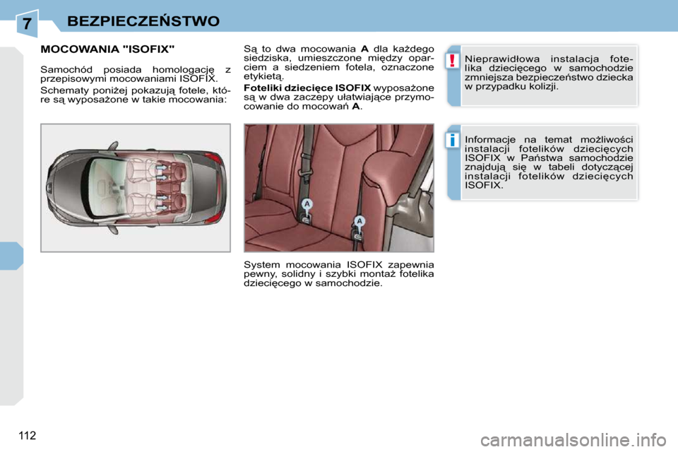 Peugeot 308 CC 2009.5  Instrukcja Obsługi (in Polish) 7
!
i
�1�1�2
�B�E�Z�P�I�E�C�Z�E0�S�T�W�O
� �N�i�e�p�r�a�w�i�d�ł�o�w�a�  �i�n�s�t�a�l�a�c�j�a�  �f�o�t�e�- 
�l�i�k�a�  �d�z�i�e�c�i
�c�e�g�o�  �w�  �s�a�m�o�c�h�o�d�z�i�e� 
�z�m�n�i�e�j�s�z�a� �b�e�