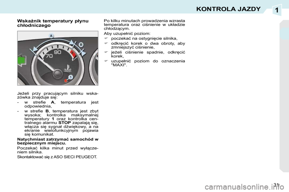 Peugeot 308 CC 2009.5  Instrukcja Obsługi (in Polish) 1
31
KONTROLA JAZDY
� � � � � � � � � � �W�s�k�aE�n�i�k� �t�e�m�p�e�r�a�t�u�r�y� �p�ł�y�n�u�  
�c�h�ł�o�d�n�i�c�z�e�g�o�  
� �J�eG�e�l�i�  �p�r�z�y�  �p�r�a�c�u�j"�c�y�m�  �s�i�l�n�i�k�u�  �w�s�k