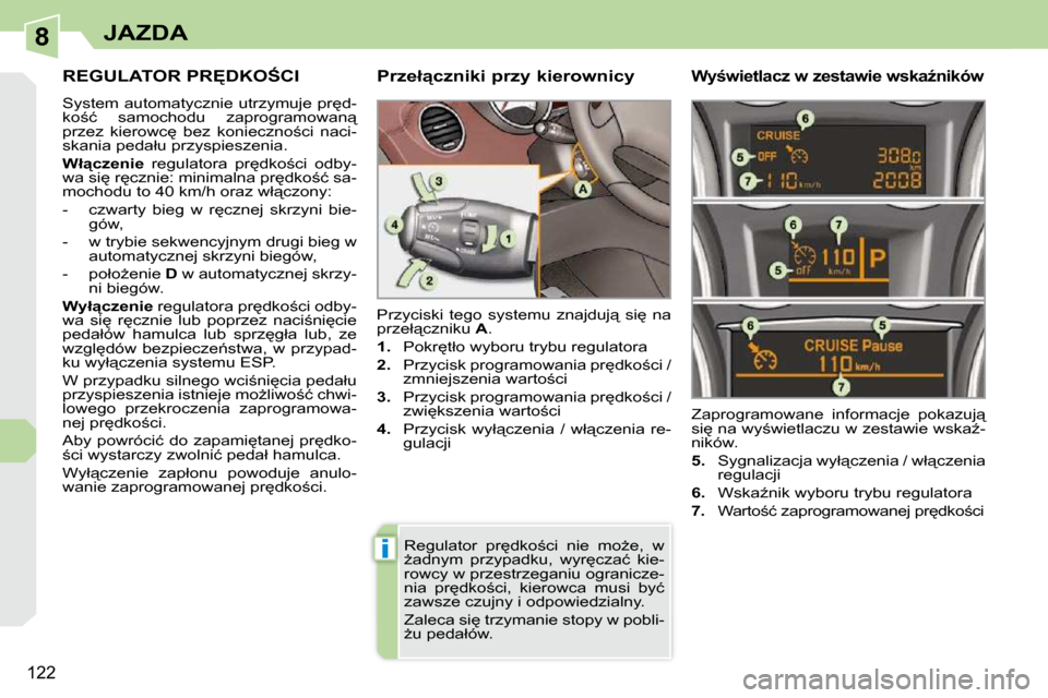 Peugeot 308 CC 2009.5  Instrukcja Obsługi (in Polish) 8
i
122
JAZDA
� � � � � �R�E�G�U�L�A�T�O�R� �P�R&�D�K�O:�C�I� 
� �S�y�s�t�e�m� �a�u�t�o�m�a�t�y�c�z�n�i�e� �u�t�r�z�y�m�u�j�e� �p�r
�d�- 
�k�o;�ć�  �s�a�m�o�c�h�o�d�u�  �z�a�p�r�o�g�r�a�m�o�w�a�n