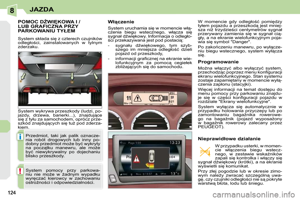 Peugeot 308 CC 2009.5  Instrukcja Obsługi (in Polish) 8
i
!
JAZDA
� � � � � �P�O�M�O�C� �DD�W�I&�K�O�W�A� �I� �/�L�U�B� �G�R�A�F�I�C�Z�N�A� �P�R�Z�Y� �P�A�R�K�O�W�A�N�I�U� �T�Y�Ł�E�M� 
� �S�y�s�t�e�m� �s�k�ł�a�d�a� �s�i
� �z� �c�z�t�e�r�e�c�h� �c�z�