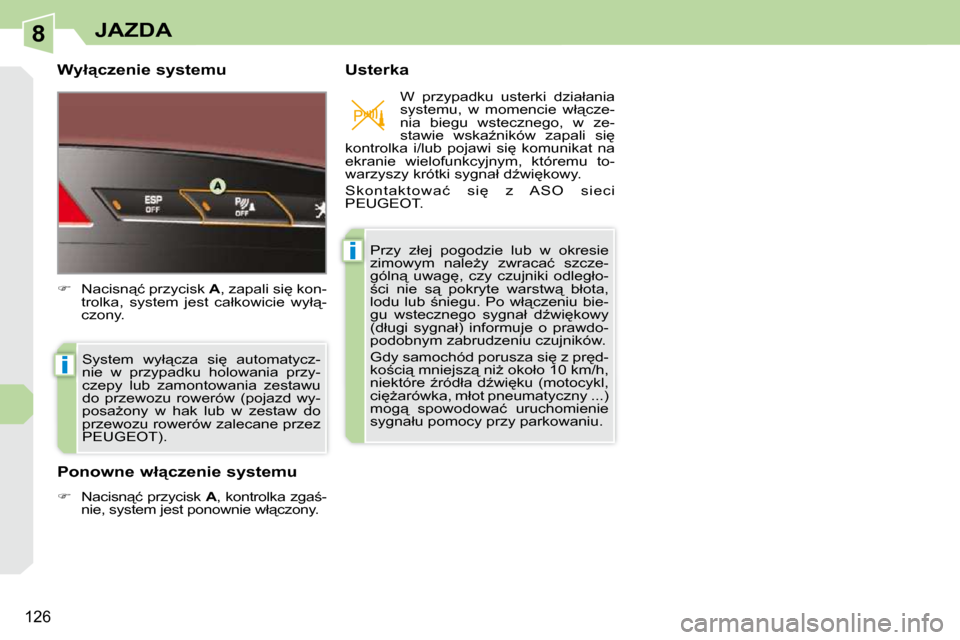 Peugeot 308 CC 2009.5  Instrukcja Obsługi (in Polish) 8
i
i
126
JAZDA
� � �W�y�ł"�c�z�e�n�i�e� �s�y�s�t�e�m�u�  � � �U�s�t�e�r�k�a� 
� �S�y�s�t�e�m�  �w�y�ł"�c�z�a�  �s�i
�  �a�u�t�o�m�a�t�y�c�z�- 
�n�i�e�  �w�  �p�r�z�y�p�a�d�k�u�  �h�o�l�o�w�a�n�i