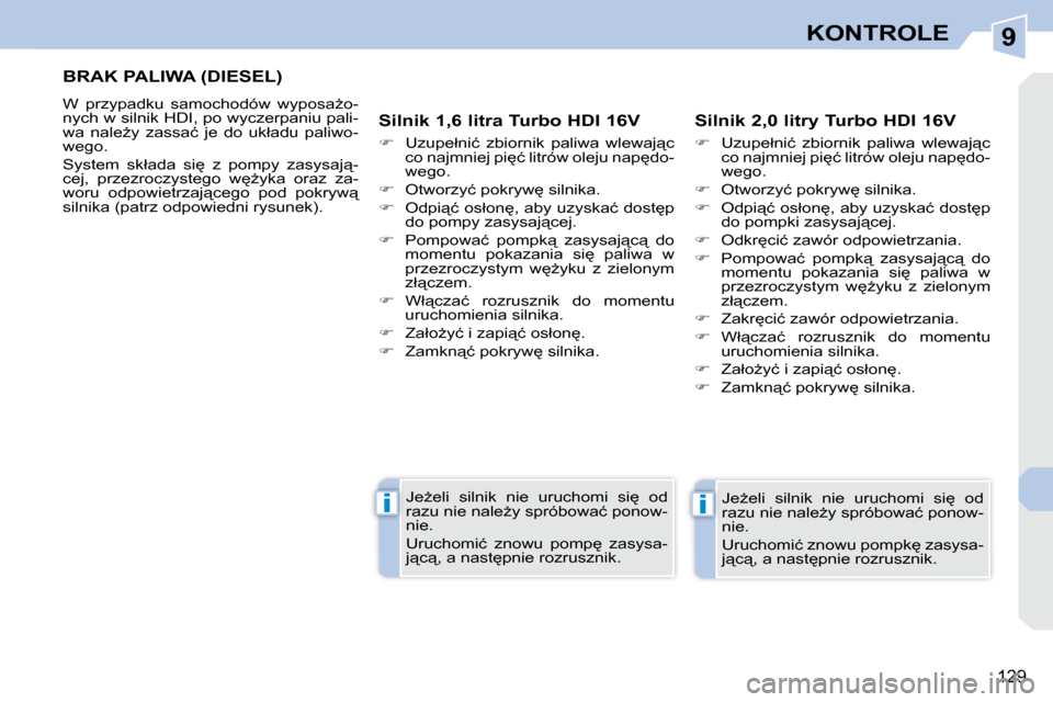 Peugeot 308 CC 2009.5  Instrukcja Obsługi (in Polish) 9
ii
129
KONTROLE
� � � � � � � �B�R�A�K� �P�A�L�I�W�A� �(�D�I�E�S�E�L�)� 
� �W�  �p�r�z�y�p�a�d�k�u�  �s�a�m�o�c�h�o�d�ó�w�  �w�y�p�o�s�aG�o�- 
�n�y�c�h� �w� �s�i�l�n�i�k� �H�D�I�,� �p�o� �w�y�c�z�
