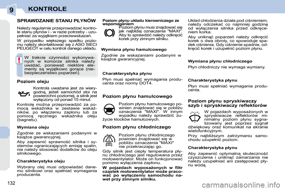 Peugeot 308 CC 2009.5  Instrukcja Obsługi (in Polish) 9
!
132
KONTROLE
� � � � � � � � � � � � � � � � � � � � � � � � � � � �S�P�R�A�W�D�Z�A�N�I�E� �S�T�A�N�U� �P�Ł�Y�N�Ó�W� 
� �N�a�l�eG�y� �r�e�g�u�l�a�r�n�i�e� �p�r�z�e�p�r�o�w�a�d�z�a�ć� �k�o�n�t�