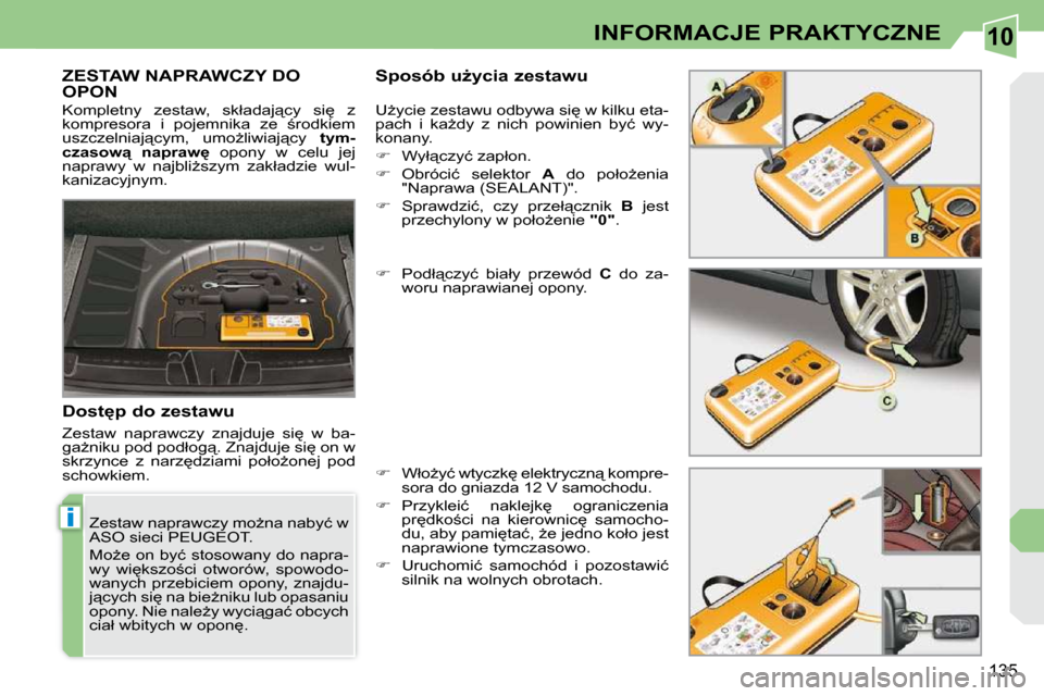 Peugeot 308 CC 2009.5  Instrukcja Obsługi (in Polish) 10
i
135
INFORMACJE PRAKTYCZNE
         ZESTAW NAPRAWCZY DO OPON � � �S�p�o�s�ó�b� �uG�y�c�i�a� �z�e�s�t�a�w�u� 
� � �D�o�s�t
�p� �d�o� �z�e�s�t�a�w�u�  
� �Z�e�s�t�a�w�  �n�a�p�r�a�w�c�z�y�  �z�n�