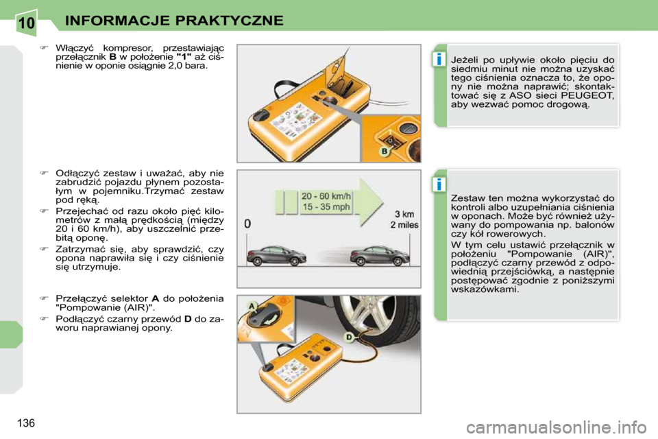 Peugeot 308 CC 2009.5  Instrukcja Obsługi (in Polish) 10
i
i
136
INFORMACJE PRAKTYCZNE
  
� � �  �O�d�ł"�c�z�y�ć�  �z�e�s�t�a�w�  �i�  �u�w�aG�a�ć�,�  �a�b�y�  �n�i�e� 
�z�a�b�r�u�d�z�i�ć�  �p�o�j�a�z�d�u�  �p�ł�y�n�e�m�  �p�o�z�o�s�t�a�- 
�ł�