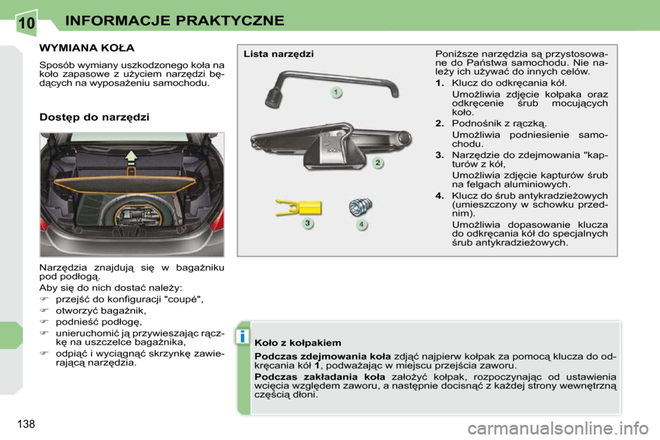 Peugeot 308 CC 2009.5  Instrukcja Obsługi (in Polish) 10
i
138
INFORMACJE PRAKTYCZNE
� � � � � � � � � � � �W�Y�M�I�A�N�A� �K�O�Ł�A� 
� �S�p�o�s�ó�b� �w�y�m�i�a�n�y� �u�s�z�k�o�d�z�o�n�e�g�o� �k�o�ł�a� �n�a�  
�k�o�ł�o�  �z�a�p�a�s�o�w�e�  �z�  �uG�