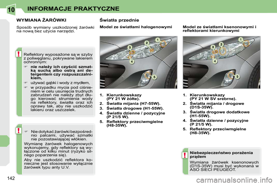 Peugeot 308 CC 2009.5  Instrukcja Obsługi (in Polish) 10
!
!
!
�1�4�2
INFORMACJE PRAKTYCZNE
� � �N�i�e�b�e�z�p�i�e�c�z�e1�s�t�w�o� �p�o�r�aG�e�n�i�a�  
�p�r"�d�e�m�  
� �W�y�m�i�a�n�a�  G�a�r�ó�w�e�k�  �k�s�e�n�o�n�o�w�y�c�h�  
�(�D�1�S�-�3�5�W�)�  