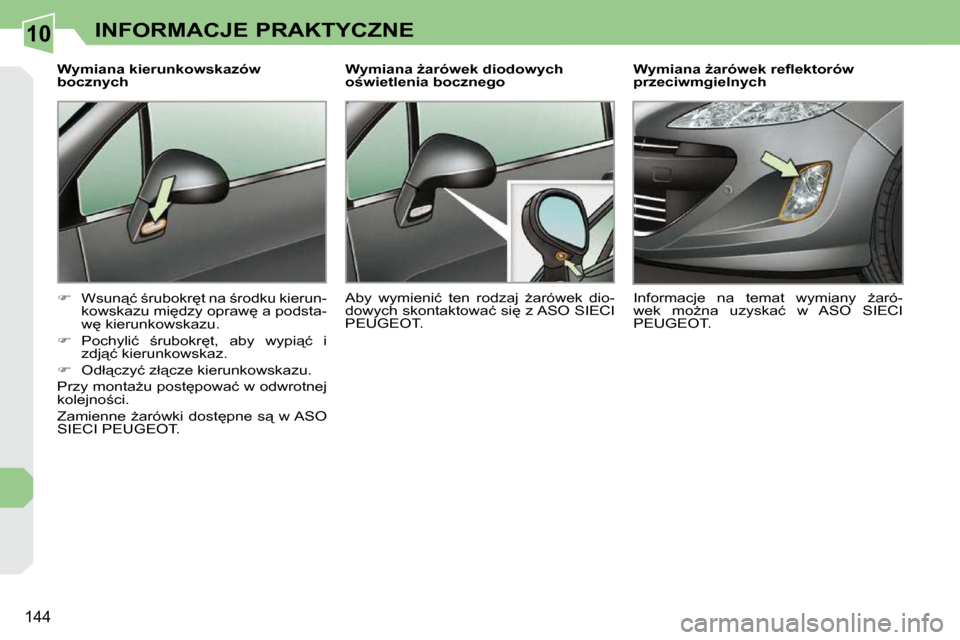 Peugeot 308 CC 2009.5  Instrukcja Obsługi (in Polish) 10
144
INFORMACJE PRAKTYCZNE
� � �W�y�m�i�a�n�a� �k�i�e�r�u�n�k�o�w�s�k�a�z�ó�w�  
�b�o�c�z�n�y�c�h�  
   
� � �  �W�s�u�n"�ć� ;�r�u�b�o�k�r
�t� �n�a� ;�r�o�d�k�u� �k�i�e�r�u�n�-
�k�o�w�s�k�a