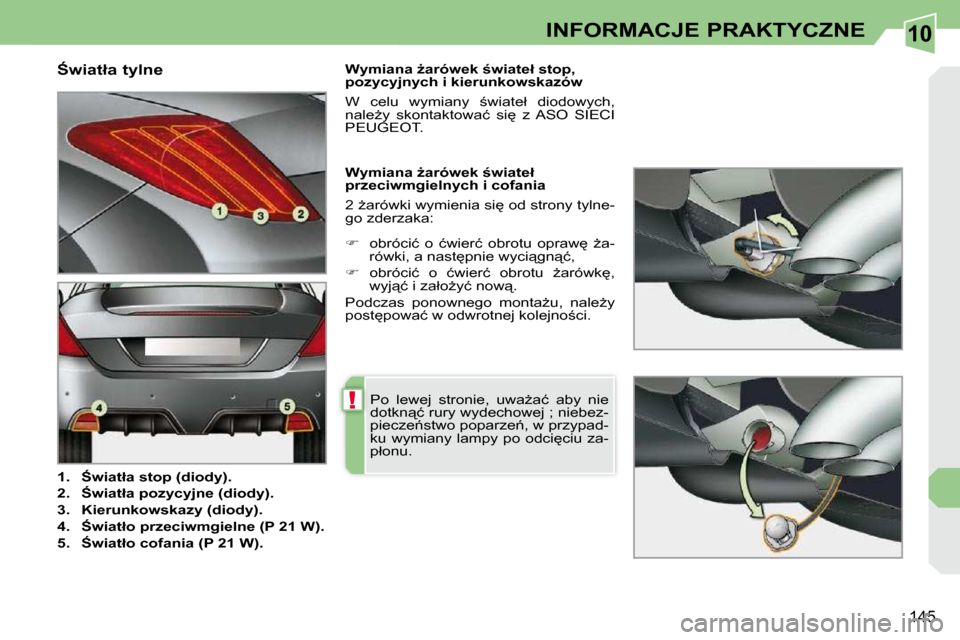 Peugeot 308 CC 2009.5  Instrukcja Obsługi (in Polish) 10
!
145
INFORMACJE PRAKTYCZNE
� � :�w�i�a�t�ł�a� �t�y�l�n�e�  
   
1.     :�w�i�a�t�ł�a� �s�t�o�p� �(�d�i�o�d�y�)�.   
  
2.     :�w�i�a�t�ł�a� �p�o�z�y�c�y�j�n�e� �(�d�i�o�d�y�)�.   
  
3.    