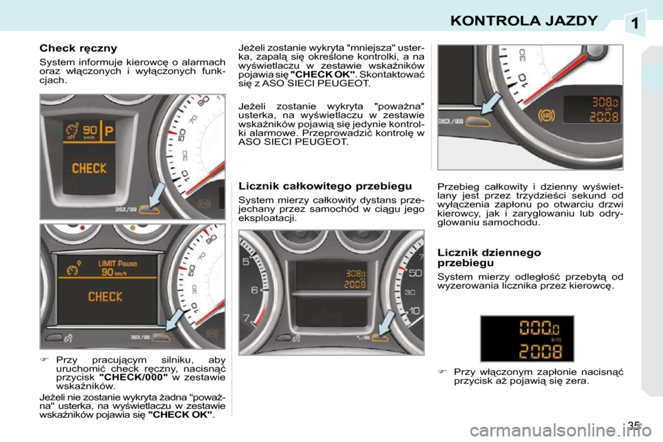Peugeot 308 CC 2009.5  Instrukcja Obsługi (in Polish) 1
35
KONTROLA JAZDY
� � � � � � � � � � �C�h�e�c�k� �r
�c�z�n�y�  
� �S�y�s�t�e�m�  �i�n�f�o�r�m�u�j�e�  �k�i�e�r�o�w�c
�  �o�  �a�l�a�r�m�a�c�h�  
�o�r�a�z�  �w�ł"�c�z�o�n�y�c�h�  �i�  �w�y�ł"�