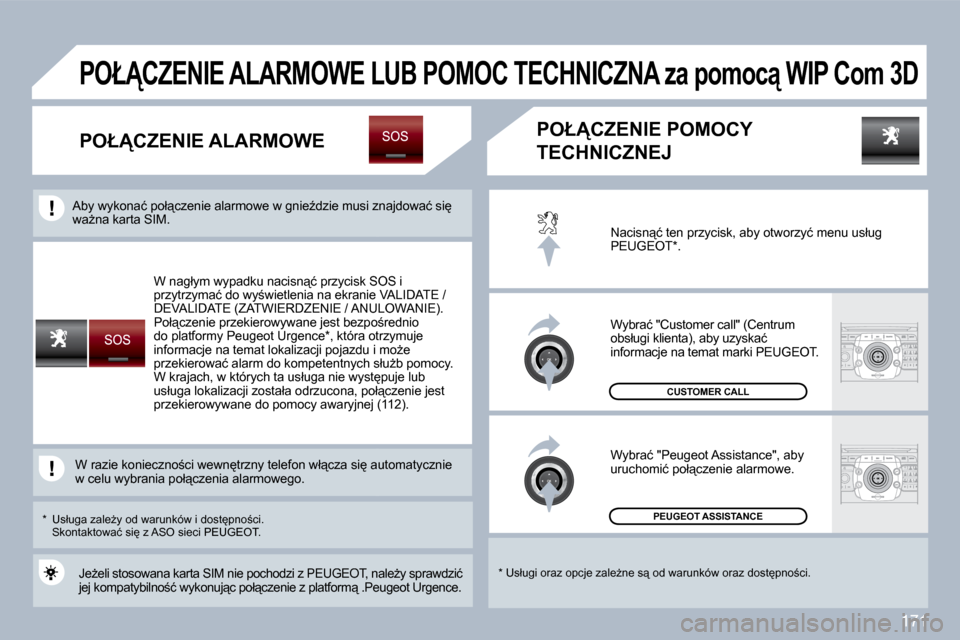 Peugeot 308 CC 2009.5  Instrukcja Obsługi (in Polish) 171
� �W� �n�a�g�ł�y�m� �w�y�p�a�d�k�u� �n�a�c�i�s�n"�ć� �p�r�z�y�c�i�s�k� �S�O�S� �i� �p�r�z�y�t�r�z�y�m�a�ć� �d�o� �w�y;�w�i�e�t�l�e�n�i�a� �n�a� �e�k�r�a�n�i�e� �V�A�L�I�D�A�T�E� �/� �D�E�V�A�