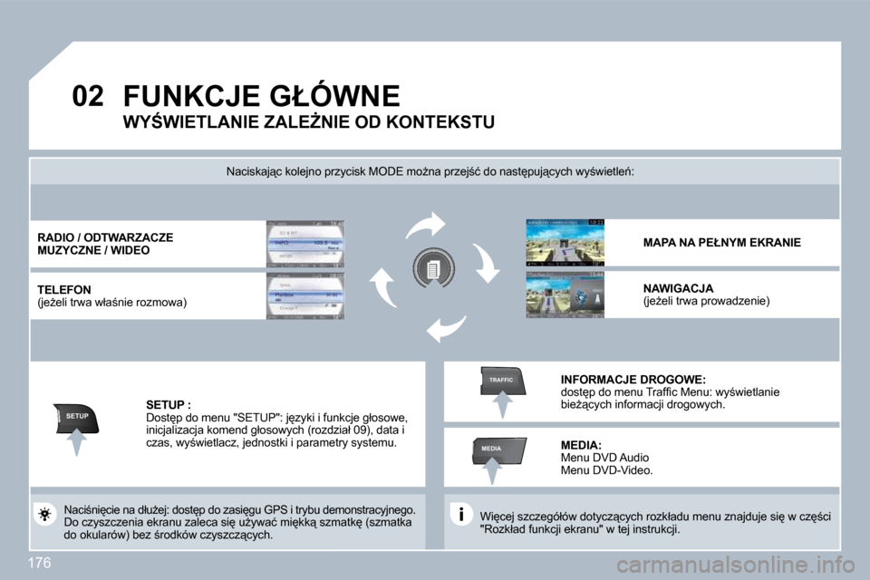 Peugeot 308 CC 2009.5  Instrukcja Obsługi (in Polish) 176
�0�2
SETUP
MEDIA
TRAFFIC
� � � � � � � �F�U�N�K�C�J�E� �G�Ł�Ó�W�N�E� � 
� �W�i
�c�e�j� �s�z�c�z�e�g�ó�ł�ó�w� �d�o�t�y�c�z"�c�y�c�h� �r�o�z�k�ł�a�d�u� �m�e�n�u� �z�n�a�j�d�u�j�e� �s�i
� �w