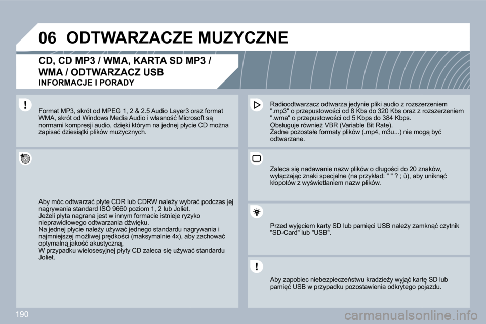 Peugeot 308 CC 2009.5  Instrukcja Obsługi (in Polish) 190
�0�6� � � � � �O�D�T�W�A�R�Z�A�C�Z�E� �M�U�Z�Y�C�Z�N�E� 
� � �C�D�,� �C�D� �M�P�3� �/� �W�M�A�,� �K�A�R�T�A� �S�D� �M�P�3� �/� 
�W�M�A� �/� �O�D�T�W�A�R�Z�A�C�Z� �U�S�B� � 
�I�N�F�O�R�M�A�C�J�E� �