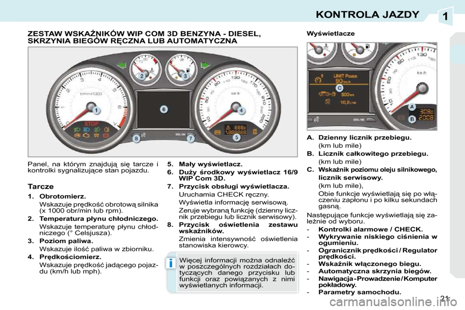 Peugeot 308 CC 2009.5  Instrukcja Obsługi (in Polish) 1
i
21
KONTROLA JAZDY
� � � � � � � � � � � � � �Z�E�S�T�A�W� �W�S�K�AD�N�I�K�Ó�W� �W�I�P� �C�O�M� �3�D� �B�E�N�Z�Y�N�A� �-� �D�I�E�S�E�L�,� �S�K�R�Z�Y�N�I�A� �B�I�E�G�Ó�W� �R&�C�Z�N�A� �L�U�B� �A