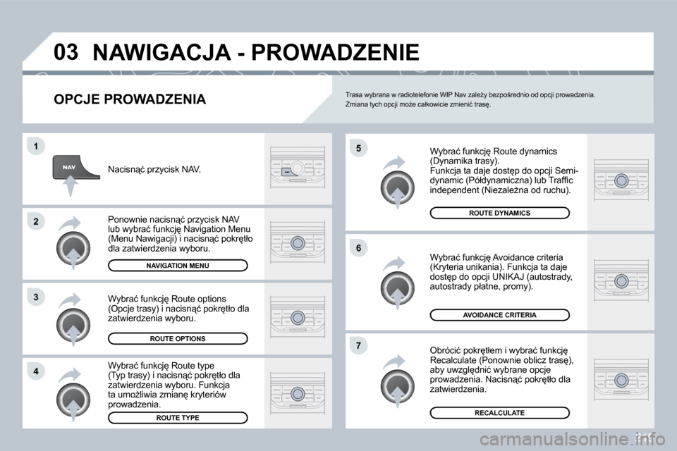 Peugeot 308 CC 2009.5  Instrukcja Obsługi (in Polish) 219
�0�3
�4
�3
�2
�1
�7
�6
�5
� �N�A�W�I�G�A�C�J�A� �-� �P�R�O�W�A�D�Z�E�N�I�E� 
� � �O�P�C�J�E� �P�R�O�W�A�D�Z�E�N�I�A� 
� �W�y�b�r�a�ć� �f�u�n�k�c�j
� �R�o�u�t�e� �d�y�n�a�m�i�c�s� �(�D�y�n�a�m�i�