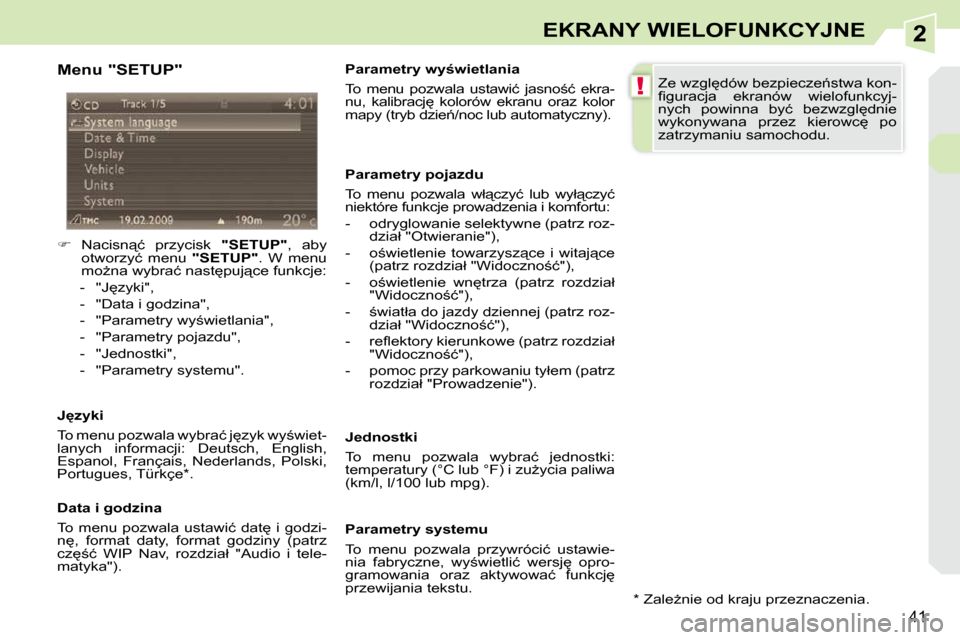 Peugeot 308 CC 2009.5  Instrukcja Obsługi (in Polish) 2
!
�4�1
EKRANY WIELOFUNKCYJNE
  Menu "SETUP"  
    
� � �  �N�a�c�i�s�n"�ć�  �p�r�z�y�c�i�s�k�  �  "SETUP"� �,�  �a�b�y� 
�o�t�w�o�r�z�y�ć�  �m�e�n�u�  �  "SETUP"� �.�  �W�  �m�e�n�u� 
�m�oG�n