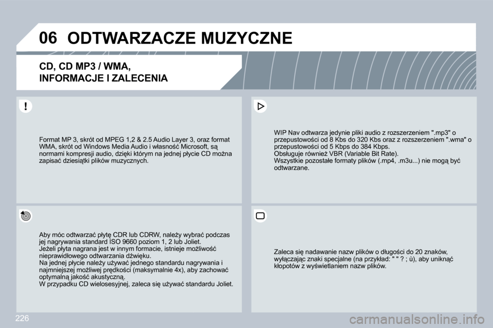 Peugeot 308 CC 2009.5  Instrukcja Obsługi (in Polish) 226
�0�6� � � � � �O�D�T�W�A�R�Z�A�C�Z�E� �M�U�Z�Y�C�Z�N�E� 
� � �C�D�,� �C�D� �M�P�3� �/� �W�M�A�,� 
�I�N�F�O�R�M�A�C�J�E� �I� �Z�A�L�E�C�E�N�I�A� 
� �A�b�y� �m�ó�c� �o�d�t�w�a�r�z�a�ć� �p�ł�y�t
