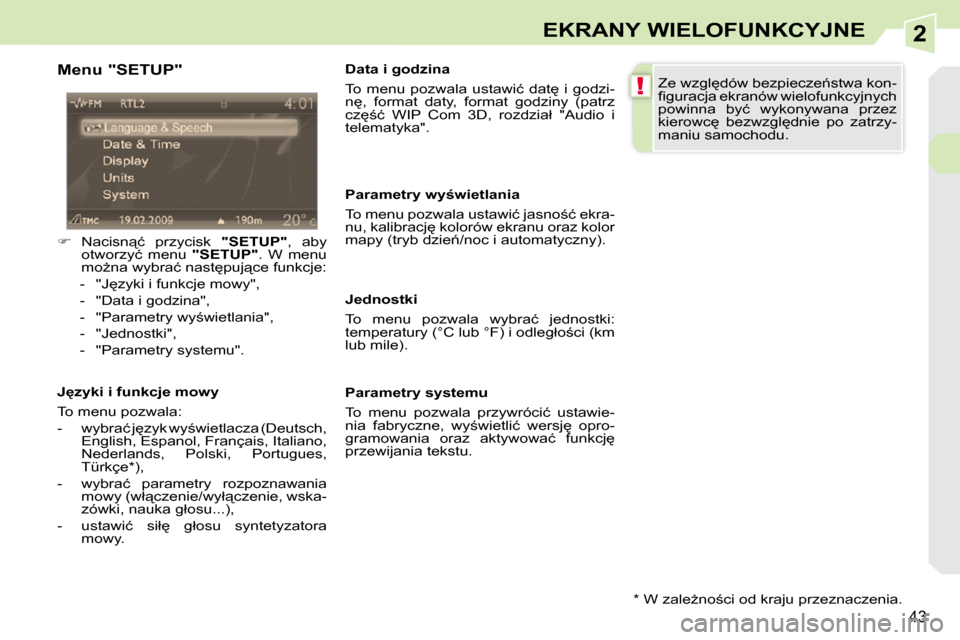 Peugeot 308 CC 2009.5  Instrukcja Obsługi (in Polish) 2
!
43
EKRANY WIELOFUNKCYJNE
  Menu "SETUP"  
   
� � �  �N�a�c�i�s�n"�ć�  �p�r�z�y�c�i�s�k�  �  "SETUP"� �,�  �a�b�y� 
�o�t�w�o�r�z�y�ć�  �m�e�n�u�  �  "SETUP"� �.�  �W�  �m�e�n�u� 
�m�oG�n�a�