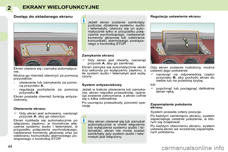 Peugeot 308 CC 2009.5  Instrukcja Obsługi (in Polish) 2
i
i
44
EKRANY WIELOFUNKCYJNE
� � � � � � � � � � � � � � � � �D�o�s�t
�p� �d�o� �s�k�ł�a�d�a�n�e�g�o� �e�k�r�a�n�u�  
� � �O�t�w�i�e�r�a�n�i�e� �e�k�r�a�n�u�  
   
� � �  �G�d�y�  �e�k�r�a�n�  