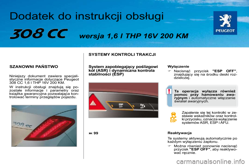 Peugeot 308 CC 2009.5  Instrukcja Obsługi (in Polish) !
� � �D�o�d�a�t�e�k� �d�o� �i�n�s�t�r�u�k�c�j�i� �o�b�s�ł�u�g�i� �   wersja 1,6 l THP 16V 200 KM  
� �S�Z�A�N�O�W�N�I� �P�A�S�T�W�O� 
 Niniejszy  dokument  zawiera  specjali- 
�s�t�y�c�z�n�e�  �i�