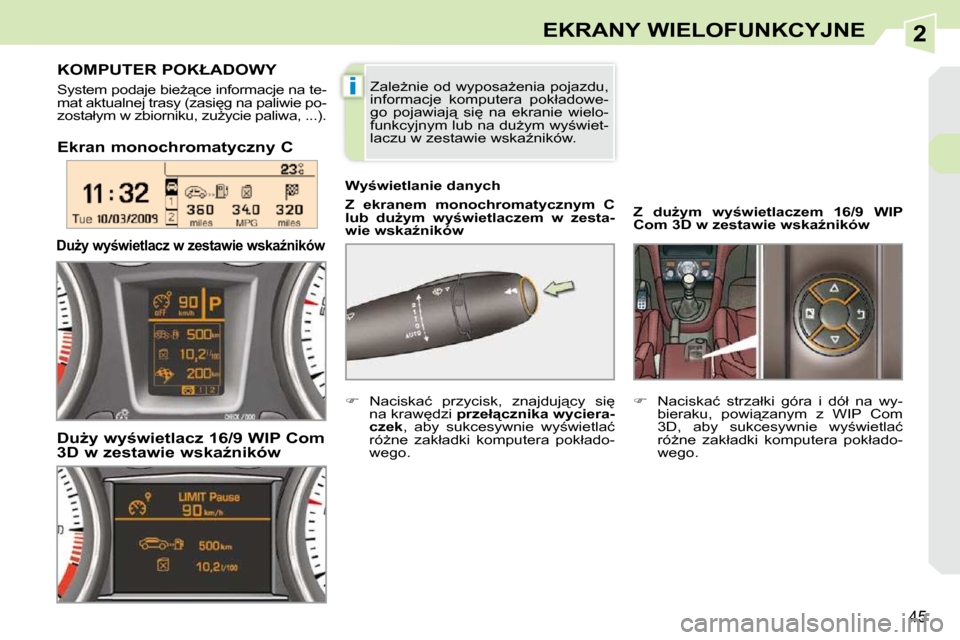 Peugeot 308 CC 2009.5  Instrukcja Obsługi (in Polish) 2
i
�4�5
EKRANY WIELOFUNKCYJNE
� � �E�k�r�a�n� �m�o�n�o�c�h�r�o�m�a�t�y�c�z�n�y� �C� �   
�Z�  �e�k�r�a�n�e�m�  �m�o�n�o�c�h�r�o�m�a�t�y�c�z�n�y�m�  �C�  
�l�u�b�  �d�uG�y�m�  �w�y�w�i�e�t�l�a�c�z�