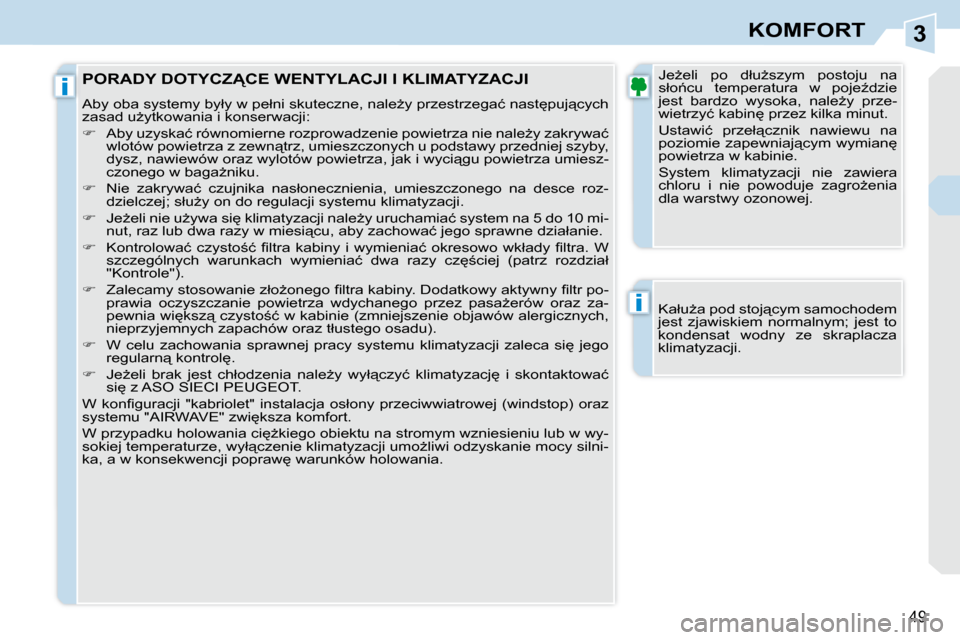 Peugeot 308 CC 2009.5  Instrukcja Obsługi (in Polish) 3
i
i
49
KOMFORT
� � �K�a�ł�uG�a� �p�o�d� �s�t�o�j"�c�y�m� �s�a�m�o�c�h�o�d�e�m�  
�j�e�s�t�  �z�j�a�w�i�s�k�i�e�m�  �n�o�r�m�a�l�n�y�m�;�  �j�e�s�t�  �t�o� 
�k�o�n�d�e�n�s�a�t�  �w�o�d�n�y�  �z�e�