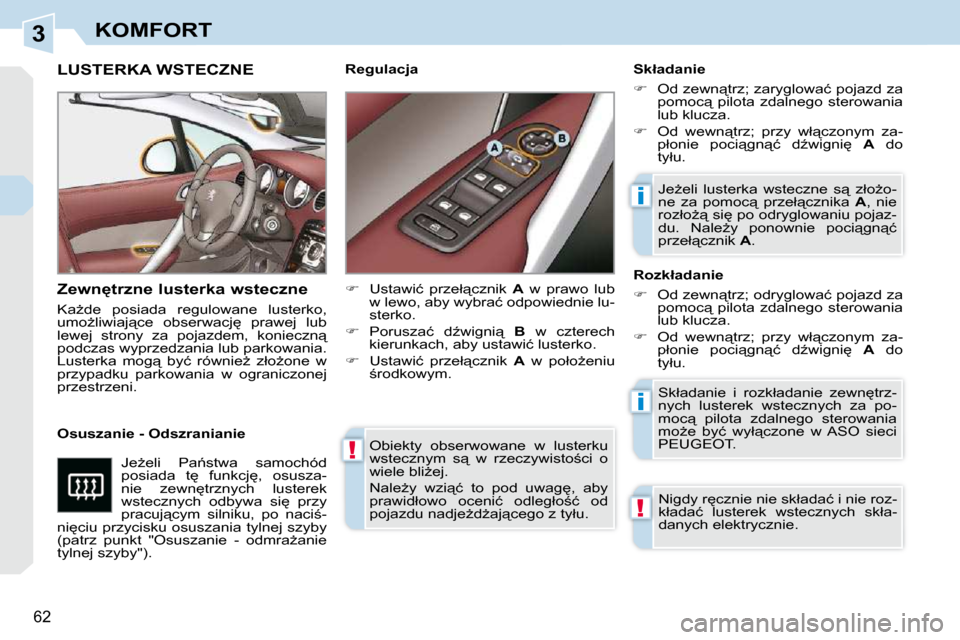 Peugeot 308 CC 2009.5  Instrukcja Obsługi (in Polish) 3
!
i
i
!
�6�2� 
KOMFORT
� �O�b�i�e�k�t�y�  �o�b�s�e�r�w�o�w�a�n�e�  �w�  �l�u�s�t�e�r�k�u�  
�w�s�t�e�c�z�n�y�m�  �s"�  �w�  �r�z�e�c�z�y�w�i�s�t�o;�c�i�  �o� 
�w�i�e�l�e� �b�l�iG�e�j�.�  
� �N�a�