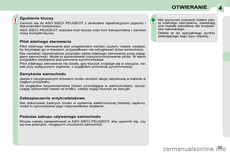 Peugeot 308 CC 2009.5  Instrukcja Obsługi (in Polish) 4
!
69
OTWIERANIE
� � � � � � � � � � � � �Z�g�u�b�i�e�n�i�e� �k�l�u�c�z�y�  
� �Z�w�r�ó�c�i�ć�  �s�i
�  �d�o� �A�S�O�  �S�I�E�C�I�  �P�E�U�G�E�O�T�  �z�  �d�o�w�o�d�e�m�  �r�e�j�e�s�t�r�a�c�y�j�n�