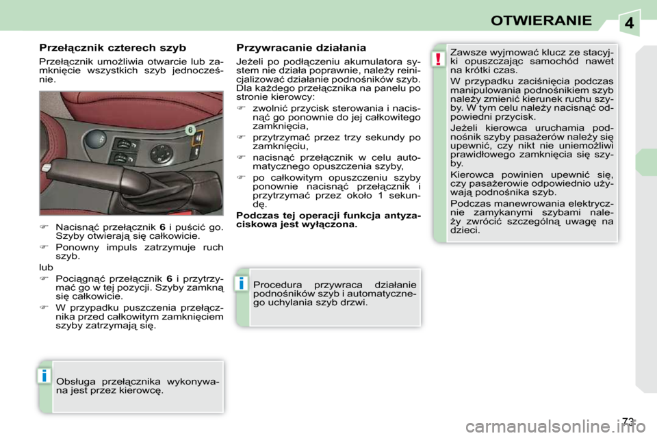Peugeot 308 CC 2009.5  Instrukcja Obsługi (in Polish) 4
!
i
i
�7�3
OTWIERANIE
� �P�r�o�c�e�d�u�r�a�  �p�r�z�y�w�r�a�c�a�  �d�z�i�a�ł�a�n�i�e�  
�p�o�d�n�o;�n�i�k�ó�w� �s�z�y�b� �i� �a�u�t�o�m�a�t�y�c�z�n�e�-
�g�o� �u�c�h�y�l�a�n�i�a� �s�z�y�b� �d�r�z�