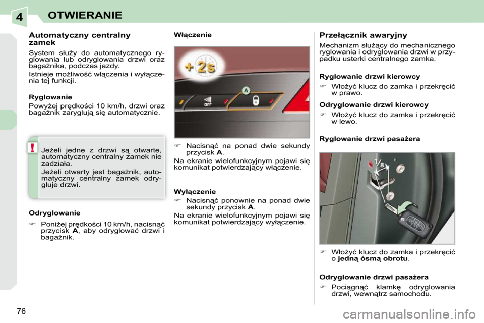 Peugeot 308 CC 2009.5  Instrukcja Obsługi (in Polish) 4
!
76
OTWIERANIE
� � �W�ł"�c�z�e�n�i�e�  
   
� � �  �N�a�c�i�s�n"�ć�  �n�a�  �p�o�n�a�d�  �d�w�i�e�  �s�e�k�u�n�d�y� 
�p�r�z�y�c�i�s�k� �  A� �.� � 
� �N�a�  �e�k�r�a�n�i�e�  �w�i�e�l�o�f�u�n