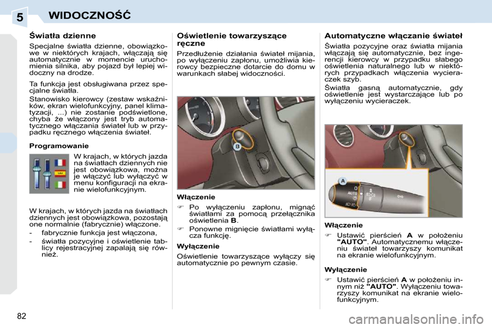 Peugeot 308 CC 2009.5  Instrukcja Obsługi (in Polish) 5
82
�W�I�D�O�C�Z�N�O:�Ć
� � � � � � �O�w�i�e�t�l�e�n�i�e� �t�o�w�a�r�z�y�s�z"�c�e�  
�r
�c�z�n�e�  
� �P�r�z�e�d�ł�uG�e�n�i�e�  �d�z�i�a�ł�a�n�i�a�  ;�w�i�a�t�e�ł�  �m�i�j�a�n�i�a�,�  
�p�