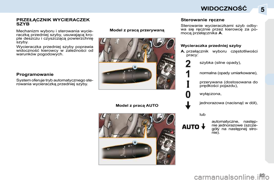 Peugeot 308 CC 2009.5  Instrukcja Obsługi (in Polish) 5
�8�5
�W�I�D�O�C�Z�N�O:�Ć
� � � � � � � �P�R�Z�E�Ł�C�Z�N�I�K� �W�Y�C�I�E�R�A�C�Z�E�K� �S�Z�Y�B� 
 Mechanizm wyboru i sterowania wycie- 
�r�a�c�z�k"� �p�r�z�e�d�n�i�e�j� �s�z�y�b�y�,� �u�s�u�w�a